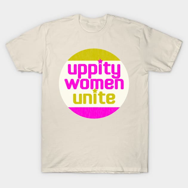 Uppity Women Unite! T-Shirt by Xanaduriffic